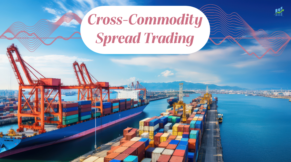 Mastering the Art of Cross-Commodity Spread Trading