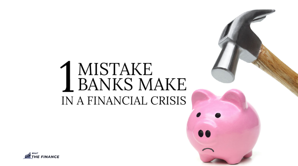 The #1 Mistake Banks Make During a Financial Crisis banks mistake